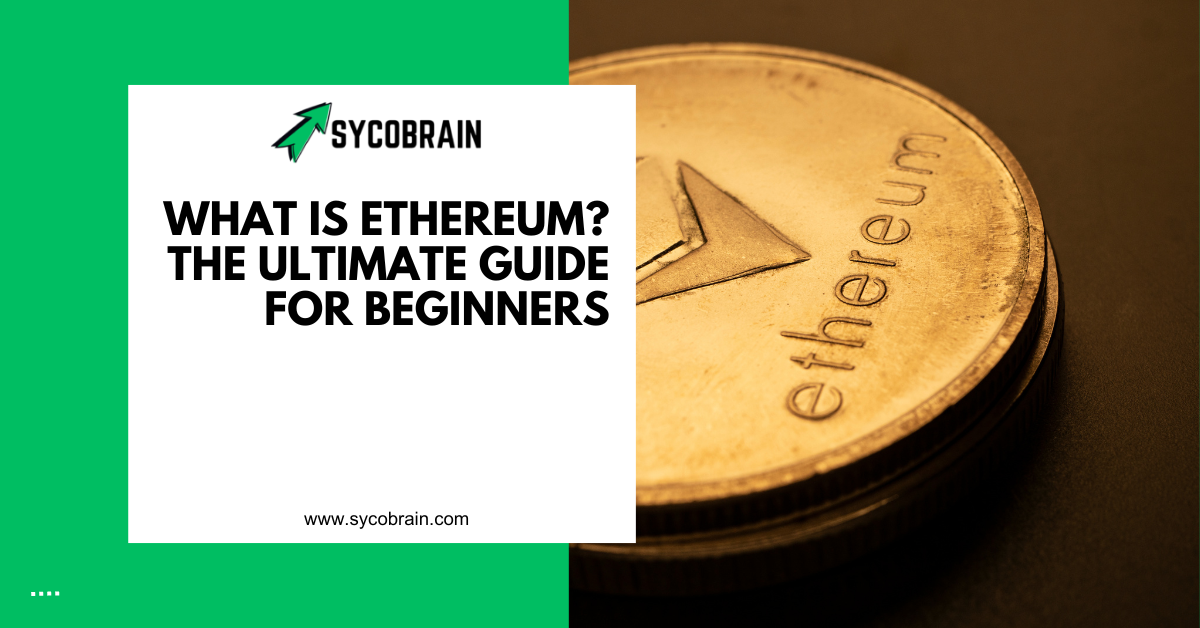 What is Ethereum? The Ultimate Guide for Beginners