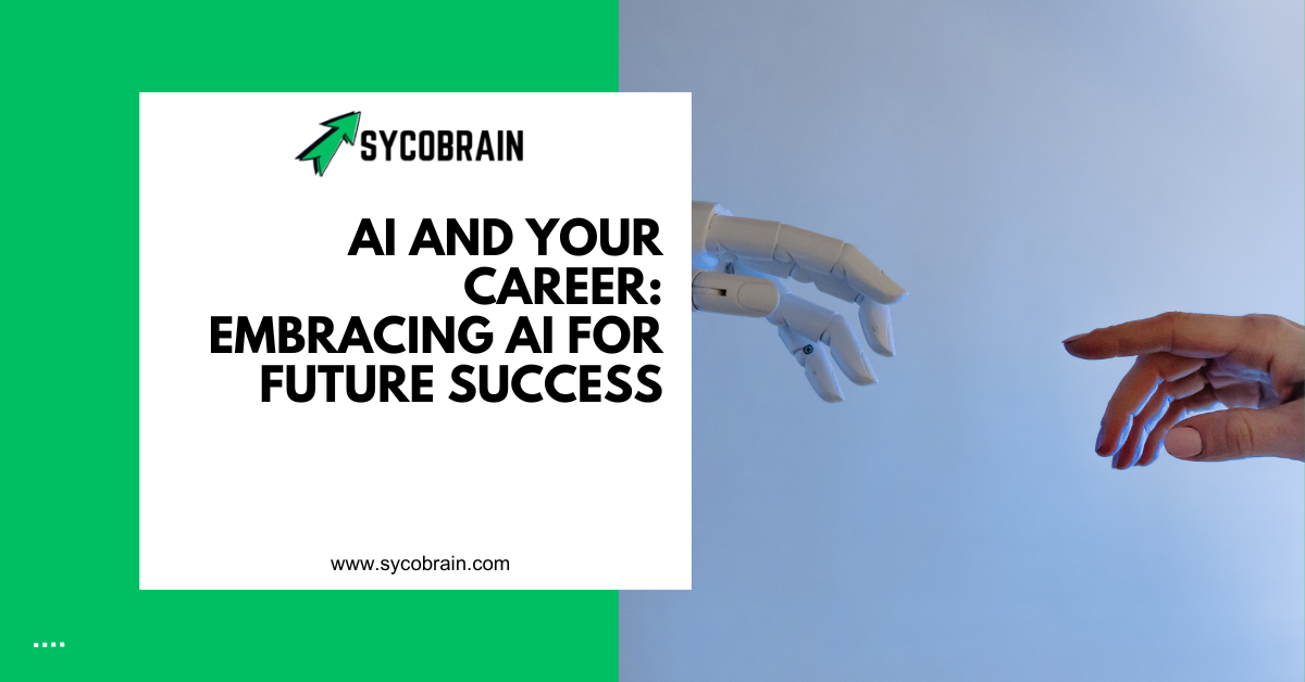 AI and Your Career: Embracing AI for Future Success