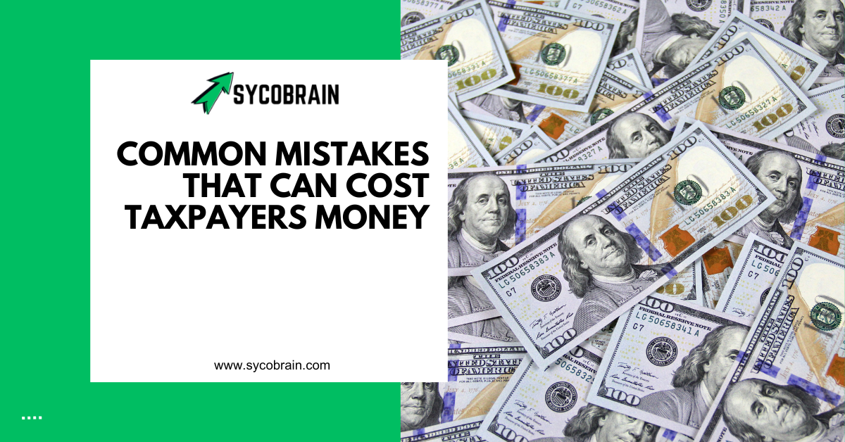 Common Mistakes That Can Cost Taxpayers Money