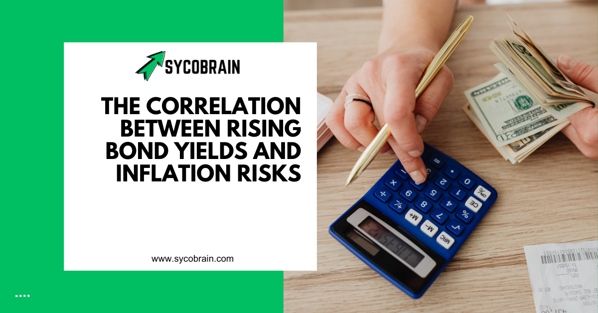 The Correlation Between Rising Bond Yields and Inflation Risks