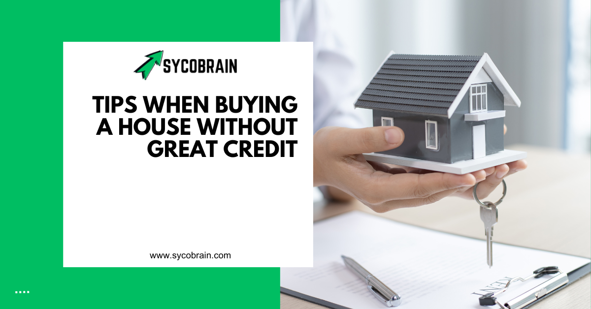 Tips When Buying a House Without Great Credit