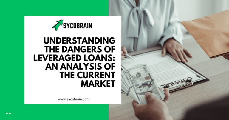 Understanding the Dangers of Leveraged Loans: An Analysis of the Current Market