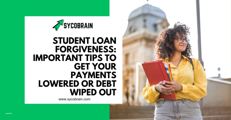Student Loan Forgiveness: Important Tips to Get Your Payments Lowered or Debt Wiped Out