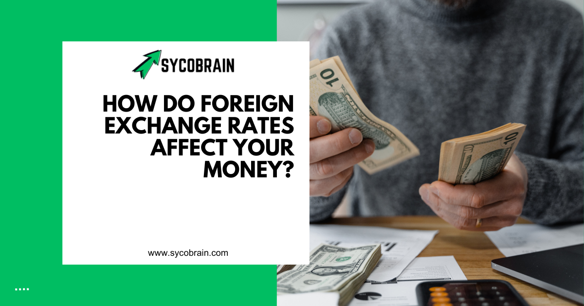 How Do Foreign Exchange Rates Affect Your Money?