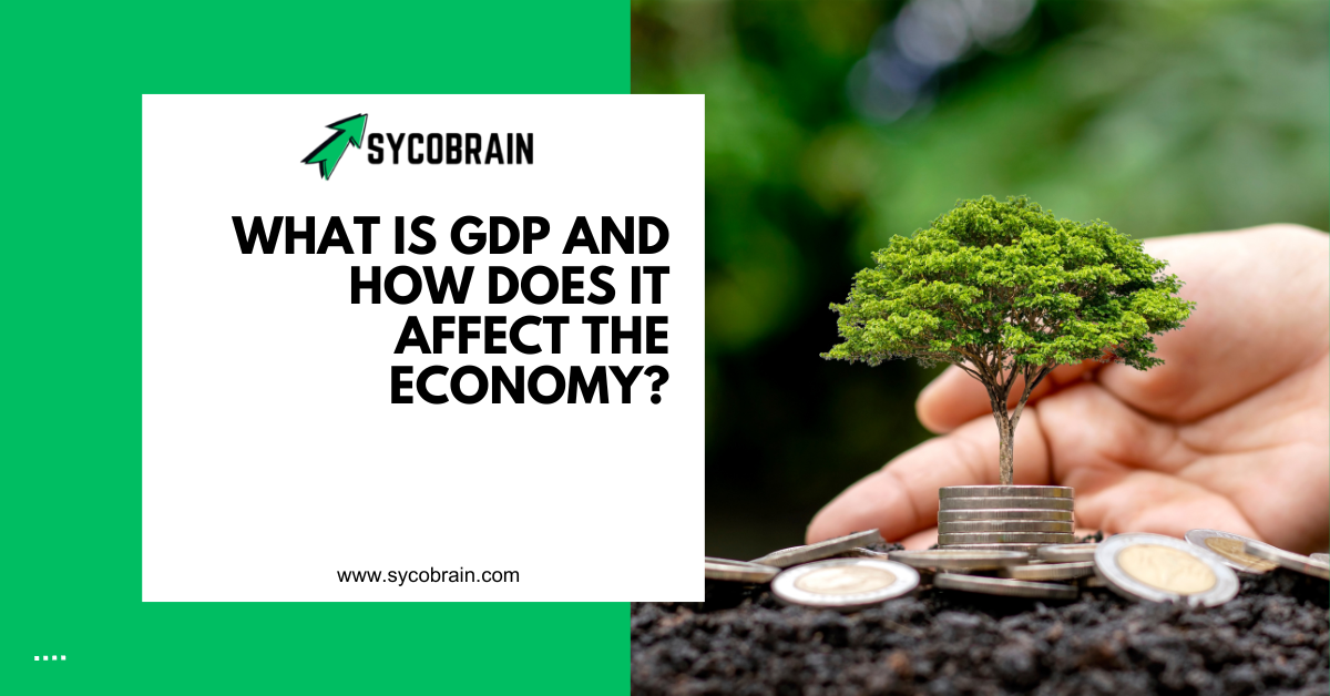 What is GDP and How Does it Affect the Economy?
