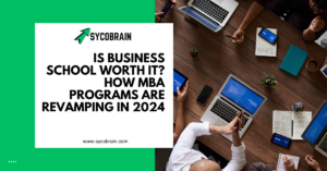 Is Business School Worth It? How MBA Programs Are Revamping in 2024