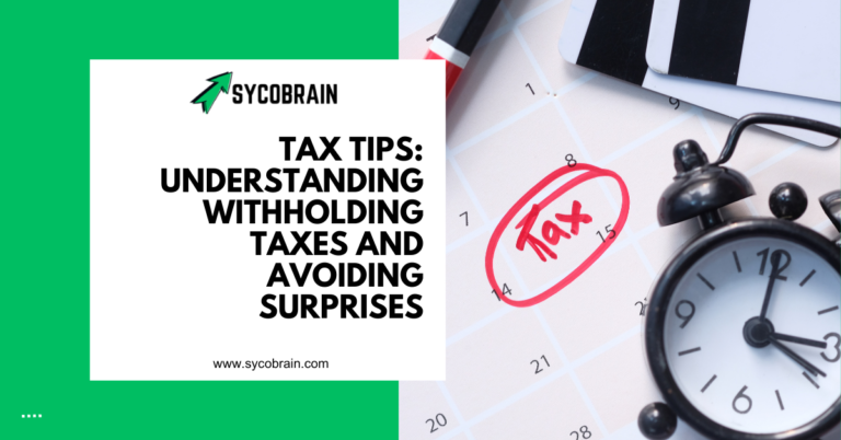 Tax Tips: Understanding Withholding Taxes and Avoiding Surprises