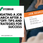 Navigating a Job Search After a Layoff: Tips and Strategies for Success